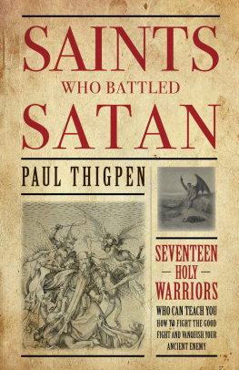 Paul Thigpen Ph.D - Saints who battled satan : seventeen holy warriors who can teach you how to fight the good fight ... and vanquish your ancient enemy