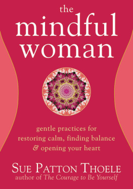 Thoele - The Mindful Woman: Gentle Practices for Restoring Calm, Finding Balance, and Opening Your Heart