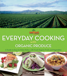 Thomas Melissas Everyday Cooking with Organic Produce : a Guide to Easy-to-Make Dishes with Fresh Organic Fruits and Vegetables