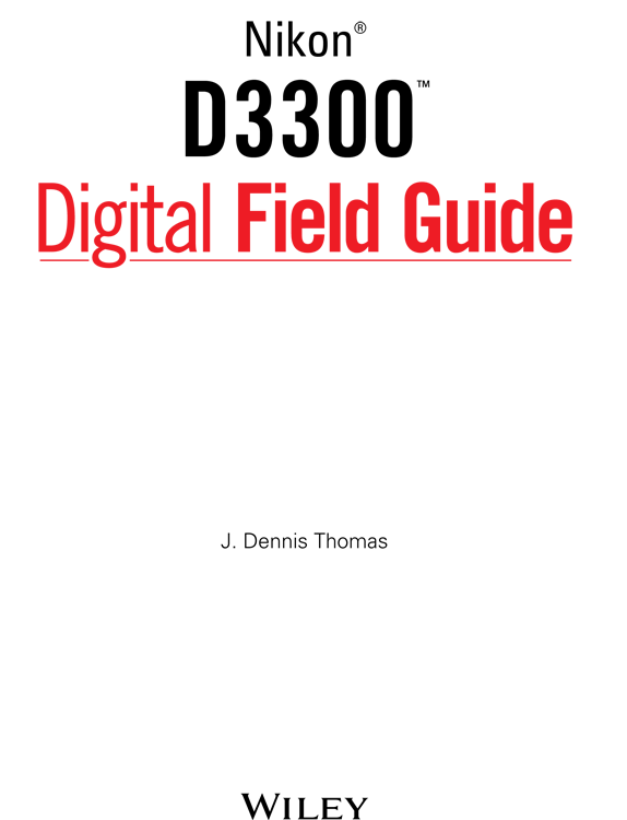Nikon D3300 Digital Field Guide Published by John Wiley Sons Inc 10475 - photo 1