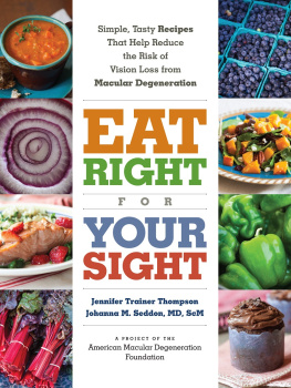 Jennifer Trainer Thompson - Eat right for your sight : simple, tasty recipes that help reduce the risk of vision loss from macular degeneration