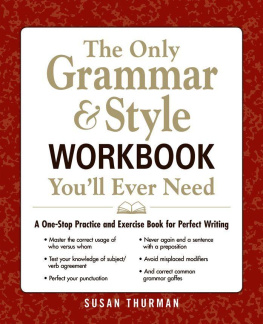 Thurman - The only grammar & style workbook youll ever need : a one-stop practice and exercise book for perfect writing