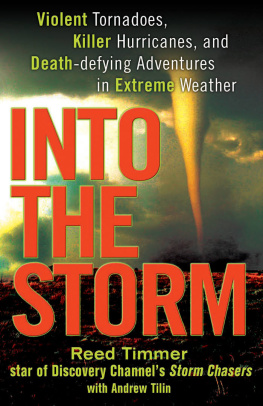 Timmer Reed Into the storm : violent tornadoes, killer hurricanes, and death-defying adventures in extreme weather