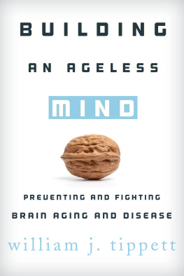 Tippett - Building an ageless mind : preventing and fighting brain aging and disease