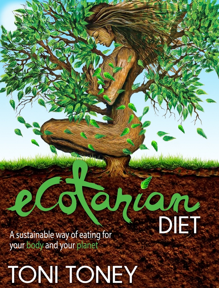 Ecotarian Diet A sustainable way of eating for your body and your planet Toni - photo 1