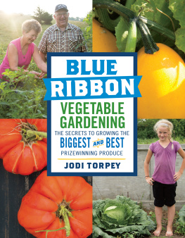 Torpey - Blue Ribbon Vegetable Gardening: The Secrets to Growing the Biggest and Best Prizewinning Produce