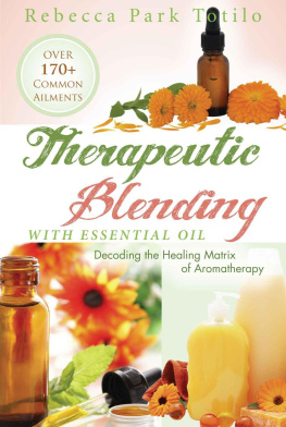 Totilo - Therapeutic blending with essential oil : decoding the healing matrix of aromatherapy