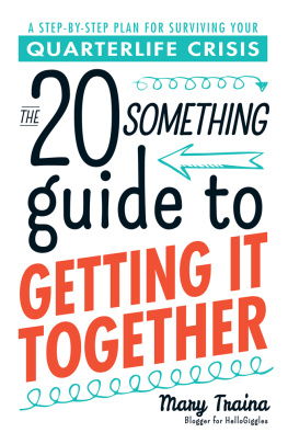 Traina The twenty something guide to getting it together : a step-by-step plan for surviving your quarterlife crisis