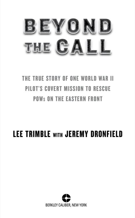 Beyond the call the true story of one World War II pilots covert mission to rescue POWs on the Eastern Front - image 1