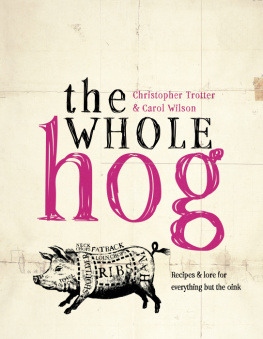 Trotter Christopher - The Whole Hog : recipes and lore for everything but the oink