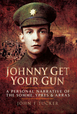 Tucker - Johnny get your gun : a personal narrative of the Somme, Ypres and Arras