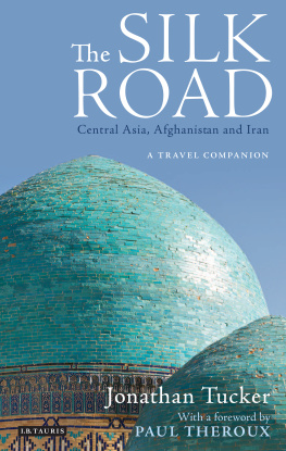 Jonathan Tucker - The Silk Road : Central Asia, Afghanistan and Iran : a travel companion