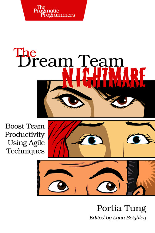 The Dream Team Nightmare Boost Team Productivity Using Agile Techniques by - photo 1