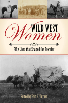 Turner - Wild west women : fifty lives that shaped the frontier