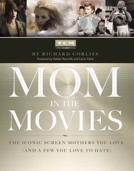 Corliss Mom in the movies : the iconic screen mothers you love (and a few you love to hate)