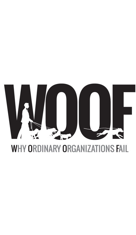 WOOF - WHY ORDINARY ORGANIZATIONS FAIL My sincere gratitude to Donna Collier - photo 1