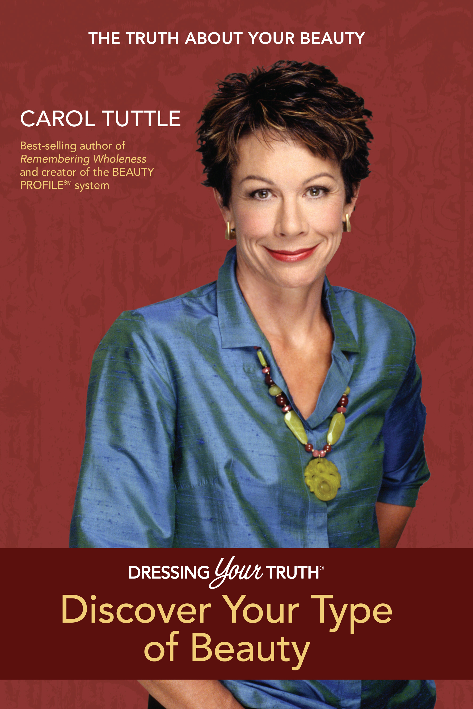 Discover Your Type of Beauty CAROL TUTTLE Best-selling author of Remembering - photo 1