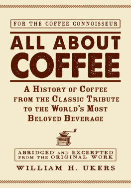 Ukers - All about Coffee : a History of Coffee from the Classic Tribute to the Worlds Most Beloved Beverage