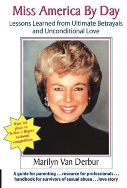 van Derbur - Miss America by day : lessons learned from ultimate betrayals and unconditional love