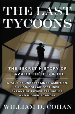 William Cohan - The Last Tycoons: The Secret History of Lazard Frères & Co.