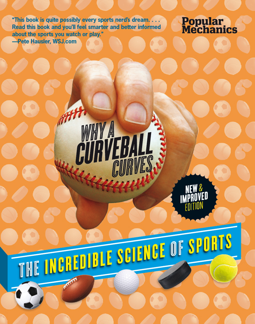 Popular Mechanics Why a Curveball Curves New Improved Edition The Incredible Science of Sports - image 1