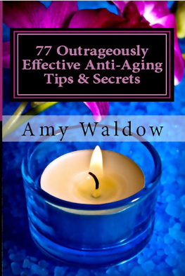 Waldow - 77 Outrageously Effective Anti-Aging Tips & Secrets: Natural Anti-Aging Strategies and Longevity Secrets Proven to Reverse the Aging Process