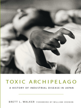 Brett L Walker - Toxic archipelago : a history of industrial disease in Japan