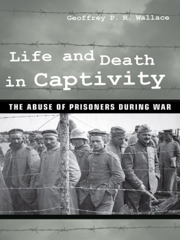 Wallace - Life and Death in Captivity The Abuse of Prisoners during War