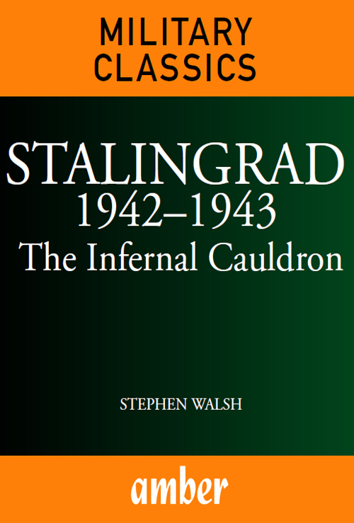 STALINGRAD 19421943 The Infernal Cauldron STEPHEN WALSH This digital edition - photo 1