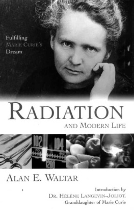 Alan E. Waltar - Radiation and modern life : fulfilling Marie Curie’s dream