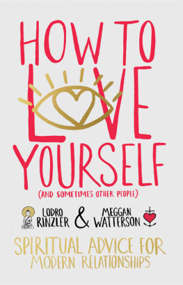 Watterson Meggan - How to love yourself (and sometimes other people) : spiritual advice for modern relationships