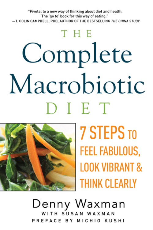 Praise for The Complete Macrobiotic Diet COLIN CAMPBELL Denny Waxman offers - photo 1