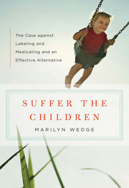 Wedge - Suffer the children : the case against labeling and medicating and an effective alternative