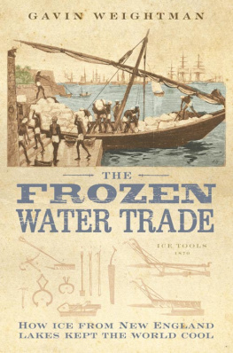 Weightman The frozen water trade : how ice from New England lakes kept the world cool