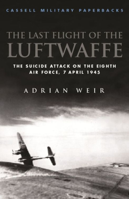 Weir The last flight of the Luftwaffe : the suicide attack on the Eighth Air Force, 7 April 1945