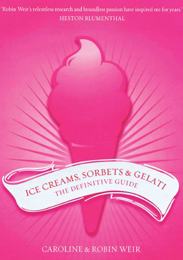 Weir Robin - Ice Creams, Sorbets and Gelati: The Definitive Guide