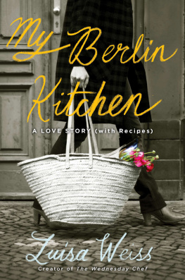 Weiss My Berlin kitchen : a love story (with recipes)