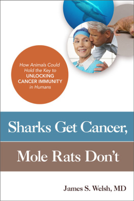 Welsh James S Sharks Get Cancer, Mole Rats Dont: How Animals Could Hold the Key to Unlocking Cancer Immunity in Humans