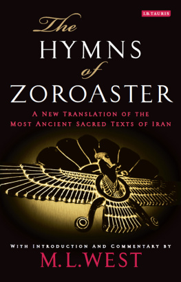 West - The hymns of Zoroaster : a new translation of the most ancient sacred texts of Iran