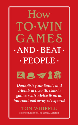 Whipple How to Win Games and Beat People: Demolish Your Family and Friends at over 30 Classic Games with Advice from an International Array of Experts