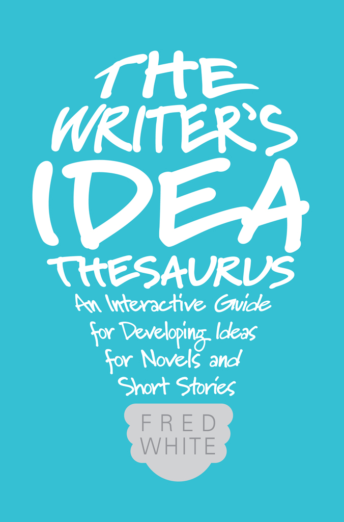 The writers idea thesaurus an interactive guide for developing ideas for novels and short stories - image 1