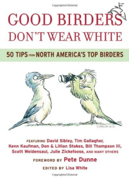 Lisa A. White - Good birders dont wear white : 50 tips from North Americas top birders