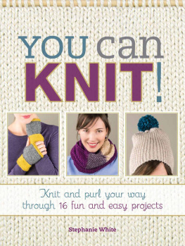 White - You can knit! : knit and purl your way through 12 fun and easy projects