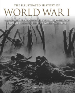 Wiest - The Illustrated History of World War I: The Battles, Personalities, Events and Key Weapons From All Fronts In The First World War 1914-18