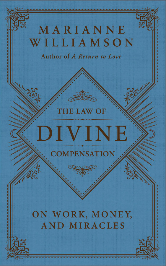 The Law of Divine Compensation On Work Money and Miracles Marianne Williamson - photo 1