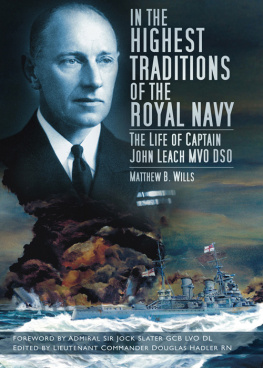 Wills In the Highest Traditions of the Royal Navy: The Life of Captain John Leach MVO DSO