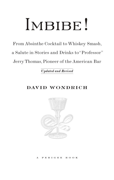 Imbibe Updated and Revised Edition From Absinthe Cocktail to Whiskey Smash a Salute in Stories and Drinks to Professor Jerry Thomas Pioneer of the American Bar - image 1