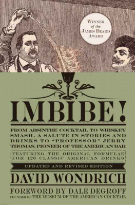 David Wondrich - Imbibe! Updated and Revised Edition: From Absinthe Cocktail to Whiskey Smash, a Salute in Stories and Drinks to ’’Professor’’ Jerry Thomas, Pioneer of the American Bar