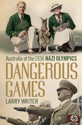 Writer - Dangerous games : Australia at the 1936 Nazi Olympics