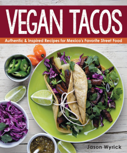 Wyrick Vegan Tacos: Authentic and Inspired Recipes for Mexicos Favorite Street Food